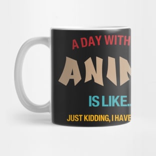 A day without anime is like.. i have no idea Mug